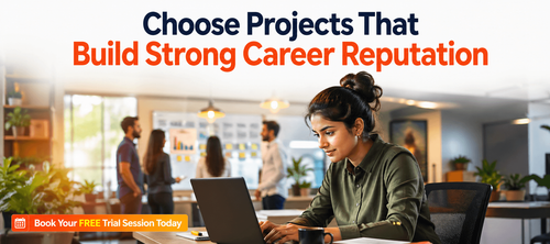 Choose Projects That Build Strong Career Reputation