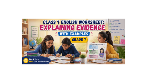 Class 7 English Worksheet: Explaining Evidence with Examples