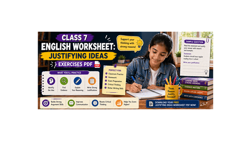 Class 7 English Worksheet: Justifying Ideas Exercises PDF