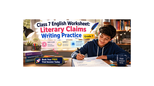 Class 7 English Worksheet: Literary Claims Writing Practice