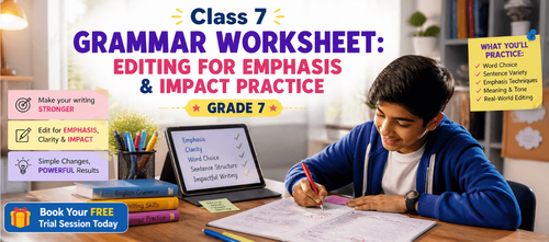 Class 7 Grammar Worksheet: Editing for Emphasis & Impact Practice
