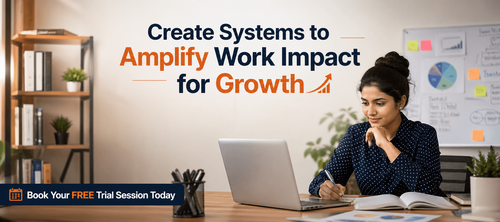 Create Systems to Amplify Work Impact for Growth