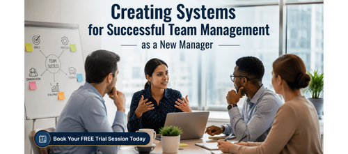Creating Systems for Successful Team Management as a New Manager