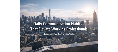 Daily Communication Habits That Elevate Working Professionals