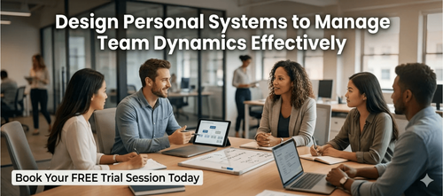 Design Personal Systems to Manage Team Dynamics Effectively