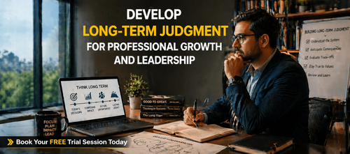 Develop Long-Term Judgment for Professional Growth and Leadership
