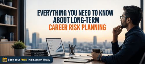 Everything You Need to Know About Long-Term Career Risk Planning