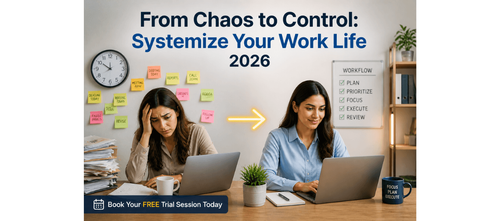 From Chaos to Control: Systemize Your Work Life 2026