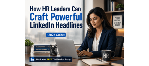 How HR Leaders Can Craft Powerful LinkedIn Headlines (2026 Guide)