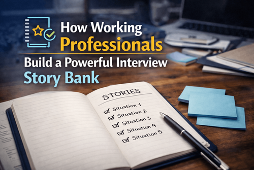 How Working Professionals Build a Powerful Interview Story Bank