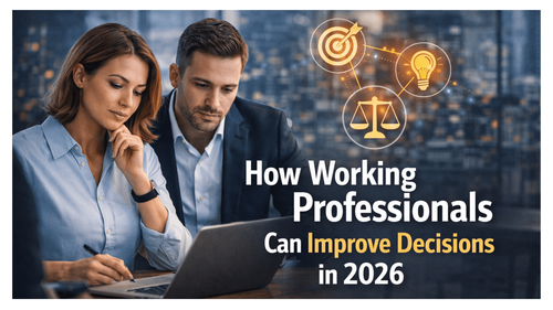 How Working Professionals Can Improve Decisions in 2026