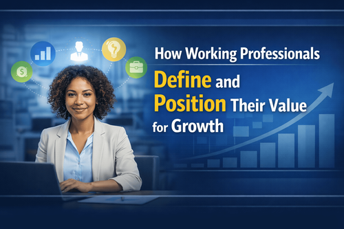 How Working Professionals Define and Position Their Value for Growth