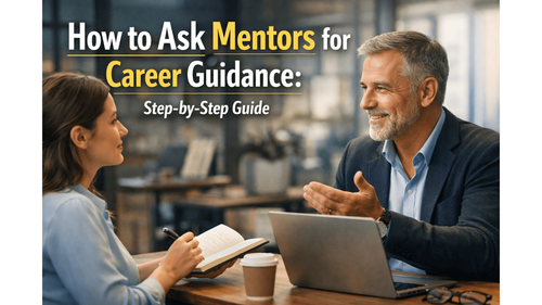 How to Ask Mentors for Career Guidance: Step-by-Step Guide
