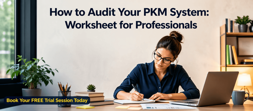 How to Audit Your PKM System: Worksheet for Professionals