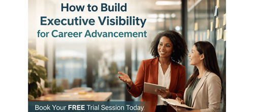 How to Build Executive Visibility for Career Advancement