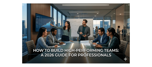 How to Build High-Performing Teams: A 2026 Guide for Professionals