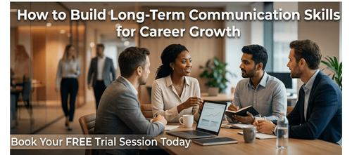 How to Build Long-Term Communication Skills for Career Growth