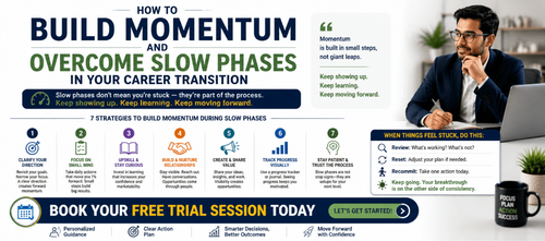 How to Build Momentum and Overcome Slow Phases in Your Career Transition