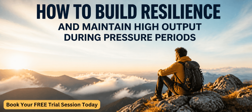 How to Build Resilience and Maintain High Output During Pressure Periods