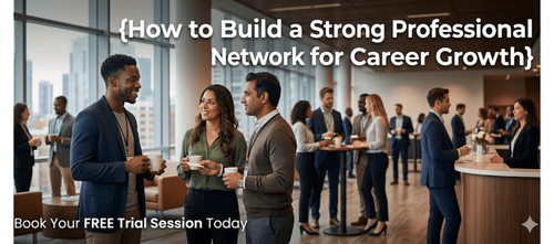 How to Build a Strong Professional Network for Career Growth