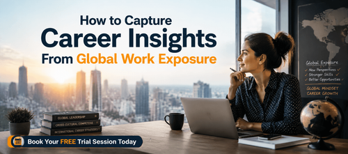 How to Capture Career Insights From Global Work Exposure