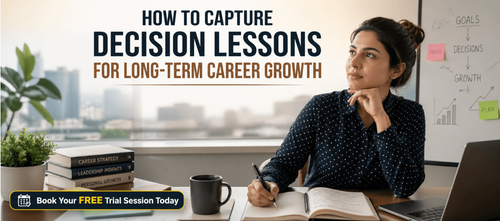 How to Capture Decision Lessons for Long-Term Career Growth