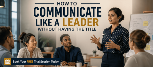 How to Communicate Like a Leader Without Having the Title
