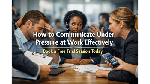 How to Communicate Under Pressure at Work Effectively