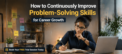 How to Continuously Improve Problem-Solving Skills for Career Growth