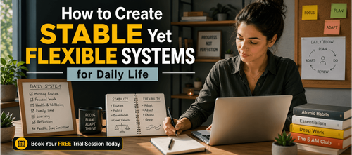 How to Create Stable Yet Flexible Systems for Daily Life