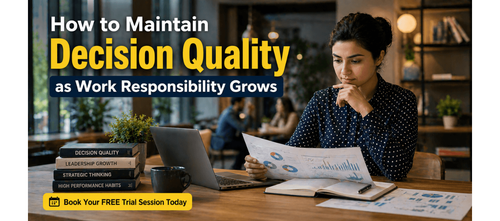 How to Maintain Decision Quality as Work Responsibility Grows
