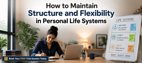 How to Maintain Structure and Flexibility in Personal Life Systems