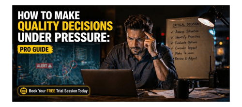 How to Make Quality Decisions Under Pressure: Pro Guide