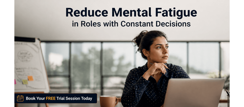 Reduce Mental Fatigue in Roles with Constant Decisions