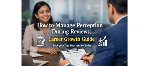 How to Manage Perception During Reviews: Career Growth Guide