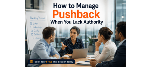 How to Manage Pushback When You Lack Authority