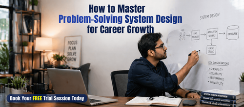 How to Master Problem-Solving System Design for Career Growth
