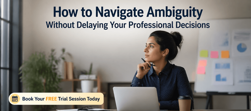 How to Navigate Ambiguity Without Delaying Your Professional Decisions