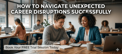 How to Navigate Unexpected Career Disruptions Successfully