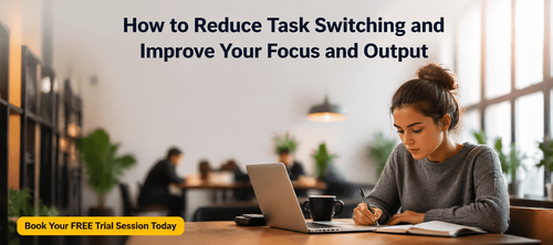 How to Reduce Task Switching and Improve Your Focus and Output