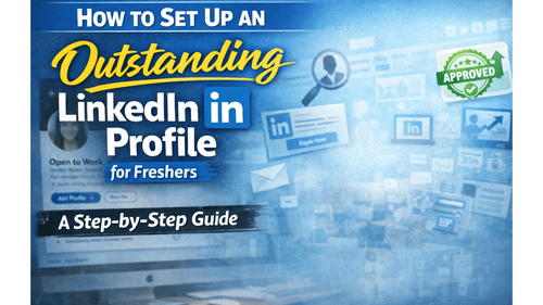 How to Set Up an Impactful LinkedIn Profile for Freshers