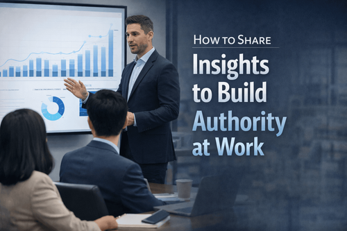 How to Share Insights to Build Authority at Work