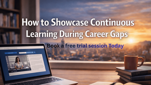 How to Showcase Continuous Learning During Career Gaps