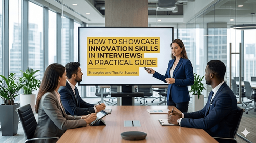 How to Showcase Innovation Skills in Interviews: A Practical Guide