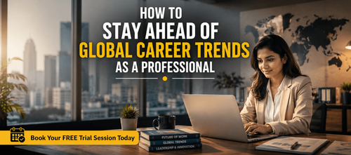 How to Stay Ahead of Global Career Trends as a Professional