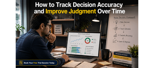 How to Track Decision Accuracy and Improve Judgment Over Time
