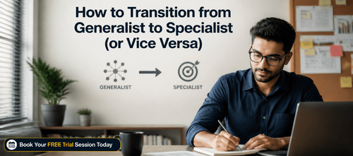 How to Transition from Generalist to Specialist (or Vice Versa)
