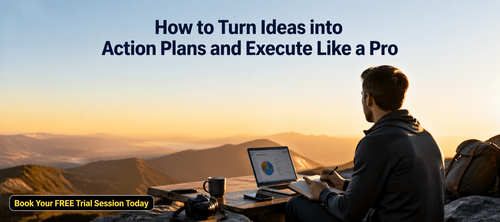 How to Turn Ideas into Action Plans and Execute Like a Pro