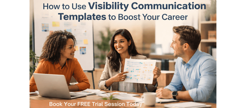 How to Use Visibility Communication Templates to Boost Your Career