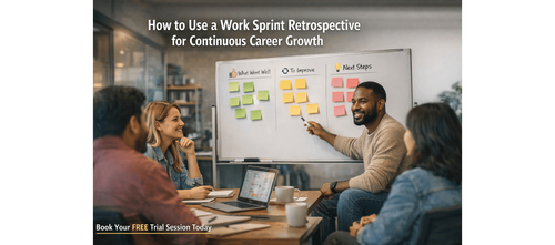 How to Use a Work Sprint Retrospective for Continuous Career Growth